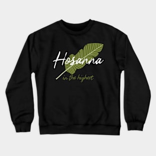 Hosanna in the Highest Palm Sunday and Easter Crewneck Sweatshirt